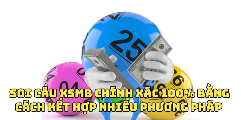 Kết hợp nhiều phương pháp để Soi cầu XSMB chính xác 100% 